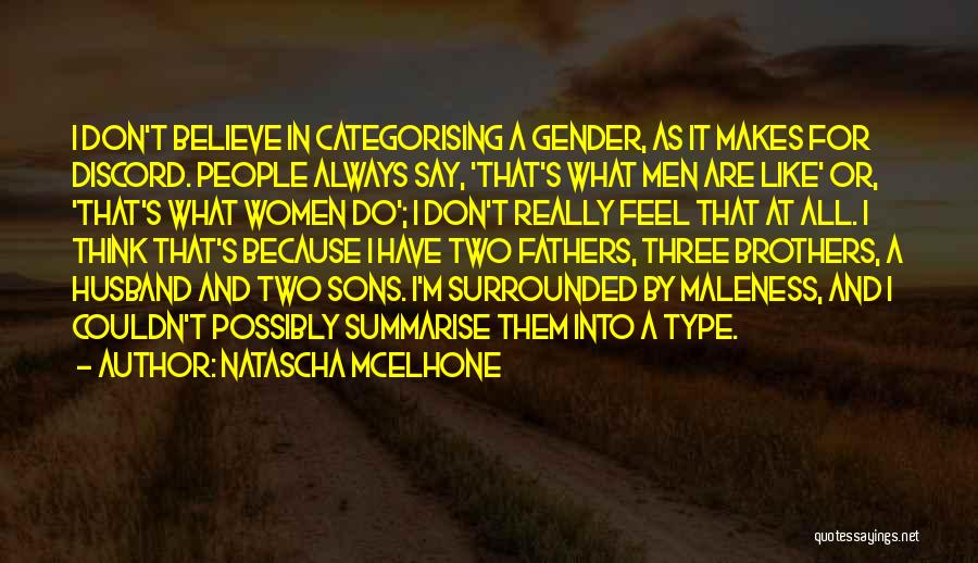 Natascha McElhone Quotes: I Don't Believe In Categorising A Gender, As It Makes For Discord. People Always Say, 'that's What Men Are Like'