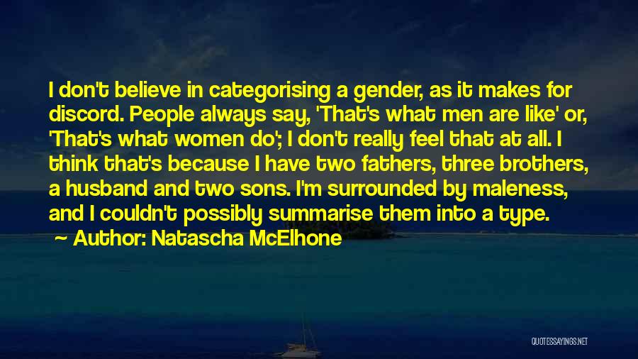 Natascha McElhone Quotes: I Don't Believe In Categorising A Gender, As It Makes For Discord. People Always Say, 'that's What Men Are Like'