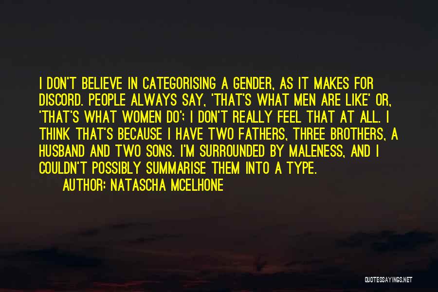 Natascha McElhone Quotes: I Don't Believe In Categorising A Gender, As It Makes For Discord. People Always Say, 'that's What Men Are Like'