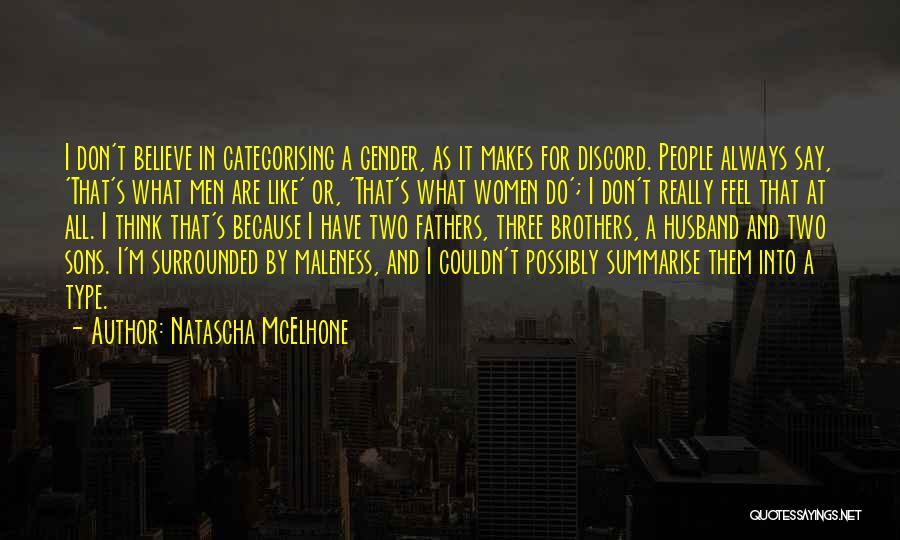 Natascha McElhone Quotes: I Don't Believe In Categorising A Gender, As It Makes For Discord. People Always Say, 'that's What Men Are Like'