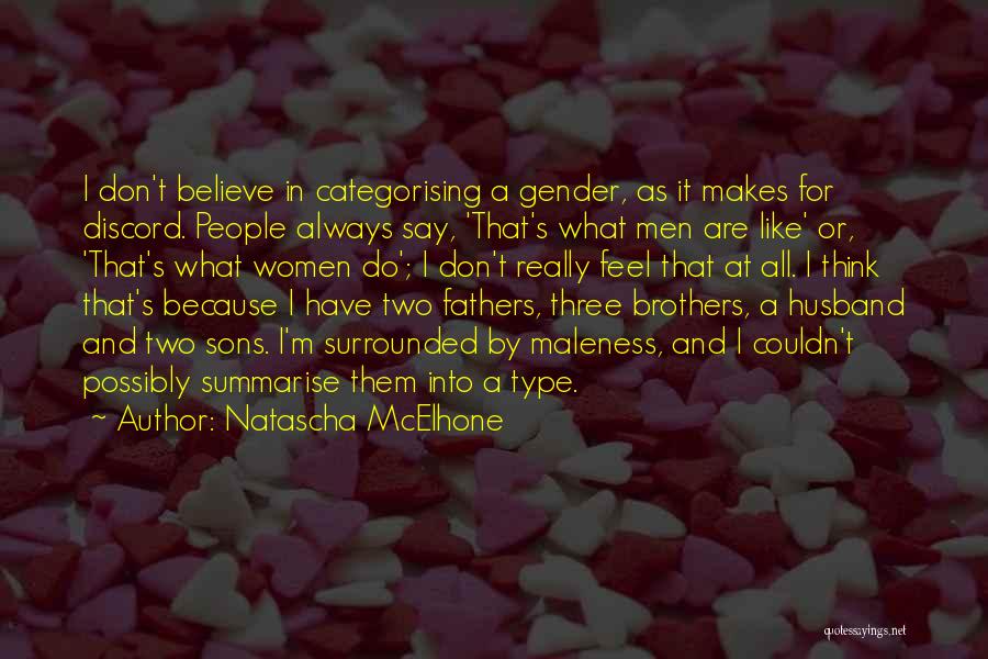 Natascha McElhone Quotes: I Don't Believe In Categorising A Gender, As It Makes For Discord. People Always Say, 'that's What Men Are Like'