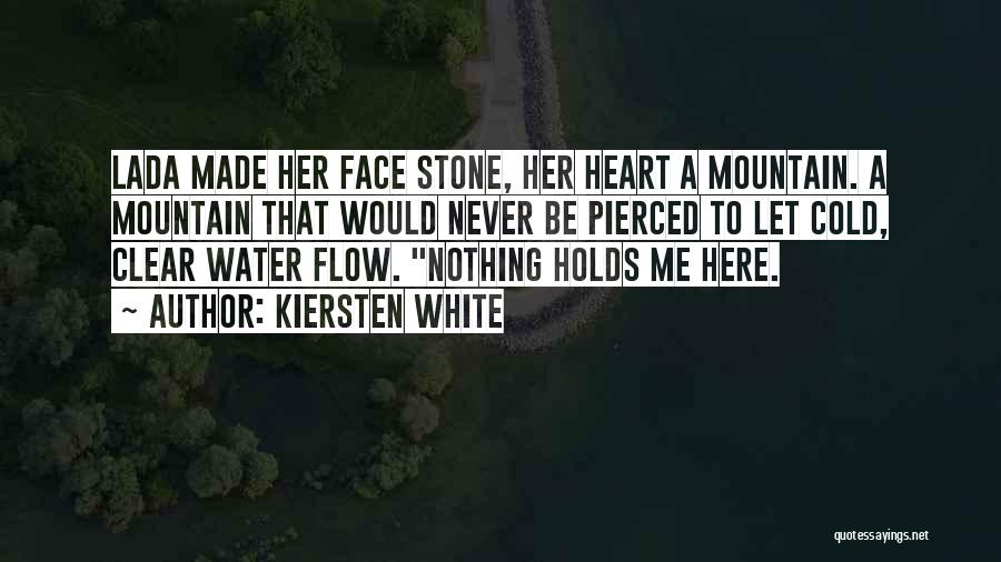 Kiersten White Quotes: Lada Made Her Face Stone, Her Heart A Mountain. A Mountain That Would Never Be Pierced To Let Cold, Clear