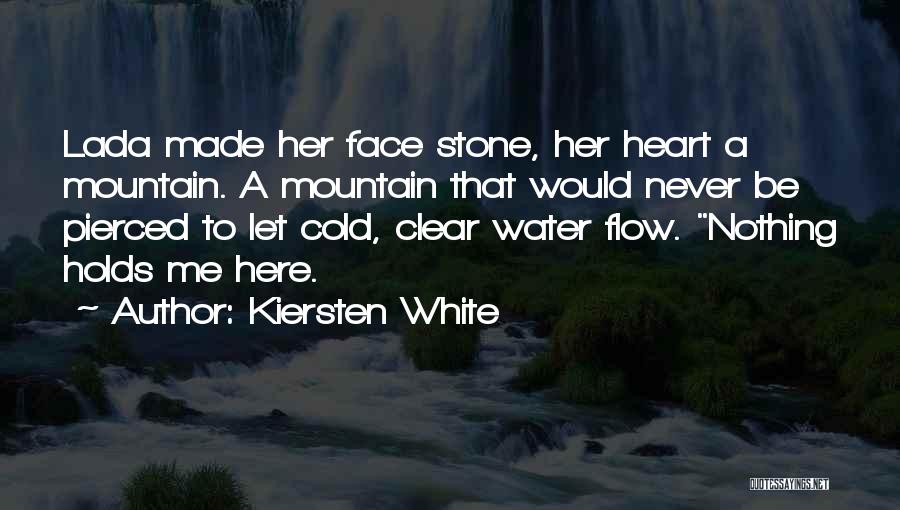 Kiersten White Quotes: Lada Made Her Face Stone, Her Heart A Mountain. A Mountain That Would Never Be Pierced To Let Cold, Clear