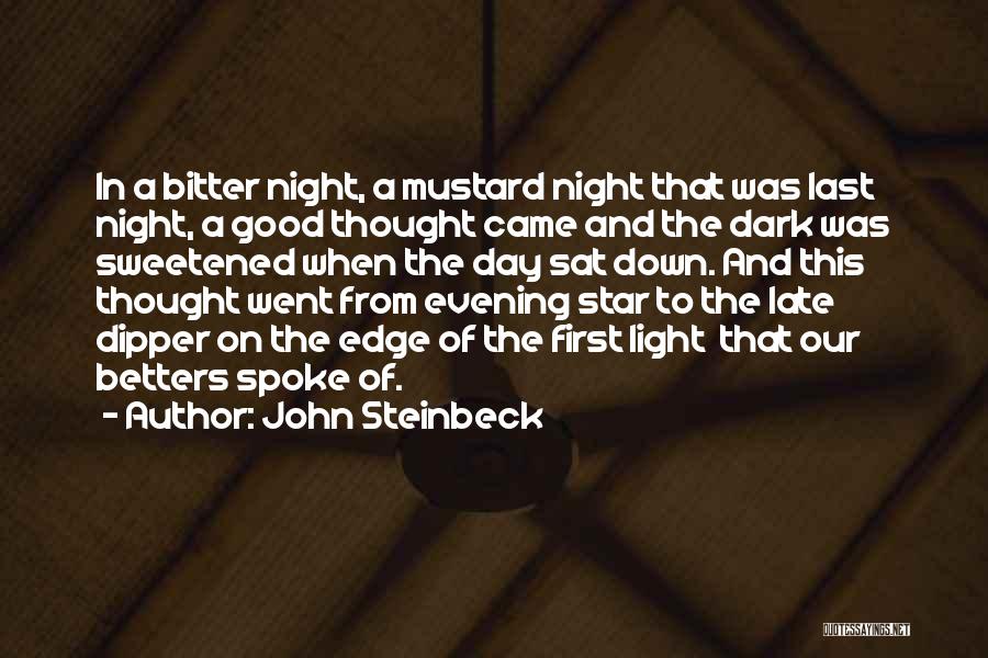 John Steinbeck Quotes: In A Bitter Night, A Mustard Night That Was Last Night, A Good Thought Came And The Dark Was Sweetened