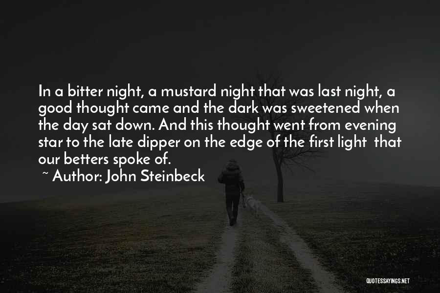 John Steinbeck Quotes: In A Bitter Night, A Mustard Night That Was Last Night, A Good Thought Came And The Dark Was Sweetened