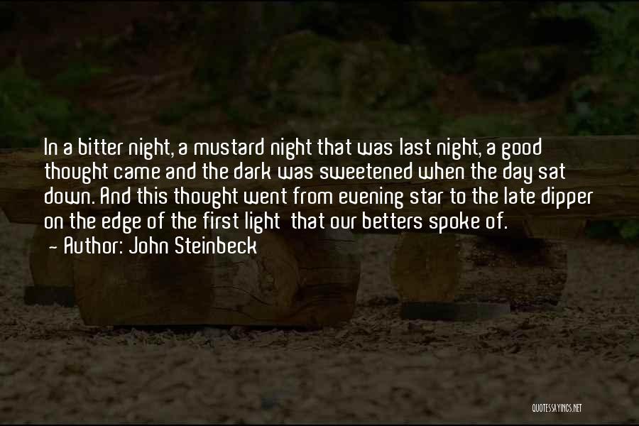 John Steinbeck Quotes: In A Bitter Night, A Mustard Night That Was Last Night, A Good Thought Came And The Dark Was Sweetened