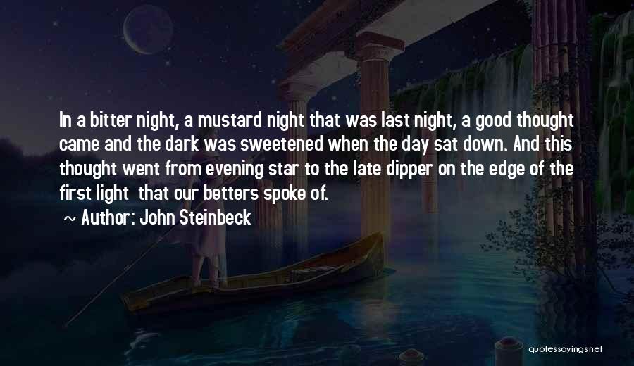 John Steinbeck Quotes: In A Bitter Night, A Mustard Night That Was Last Night, A Good Thought Came And The Dark Was Sweetened