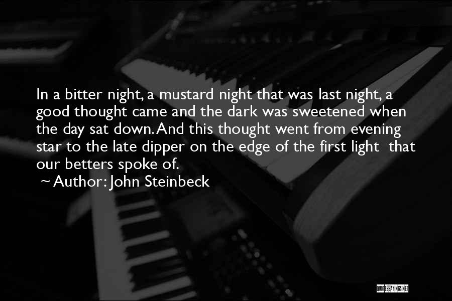 John Steinbeck Quotes: In A Bitter Night, A Mustard Night That Was Last Night, A Good Thought Came And The Dark Was Sweetened