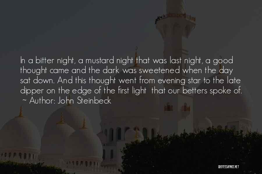 John Steinbeck Quotes: In A Bitter Night, A Mustard Night That Was Last Night, A Good Thought Came And The Dark Was Sweetened