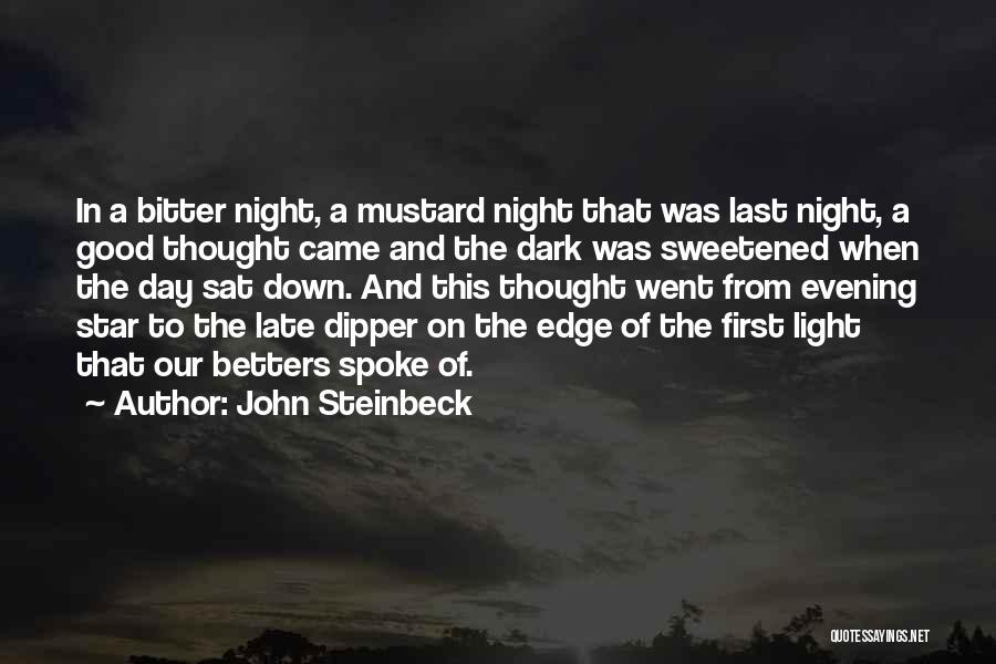 John Steinbeck Quotes: In A Bitter Night, A Mustard Night That Was Last Night, A Good Thought Came And The Dark Was Sweetened