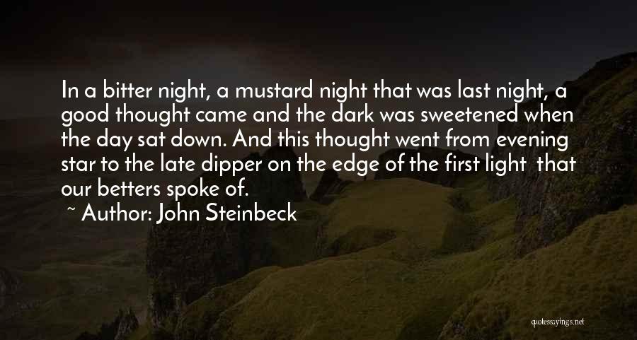 John Steinbeck Quotes: In A Bitter Night, A Mustard Night That Was Last Night, A Good Thought Came And The Dark Was Sweetened