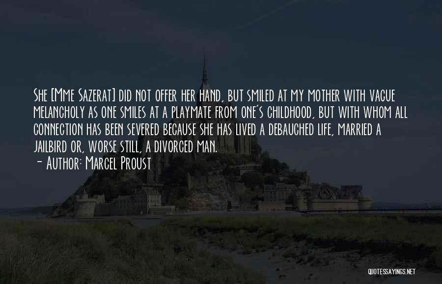 Marcel Proust Quotes: She [mme Sazerat] Did Not Offer Her Hand, But Smiled At My Mother With Vague Melancholy As One Smiles At