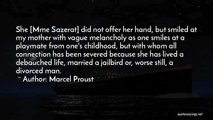 Marcel Proust Quotes: She [mme Sazerat] Did Not Offer Her Hand, But Smiled At My Mother With Vague Melancholy As One Smiles At