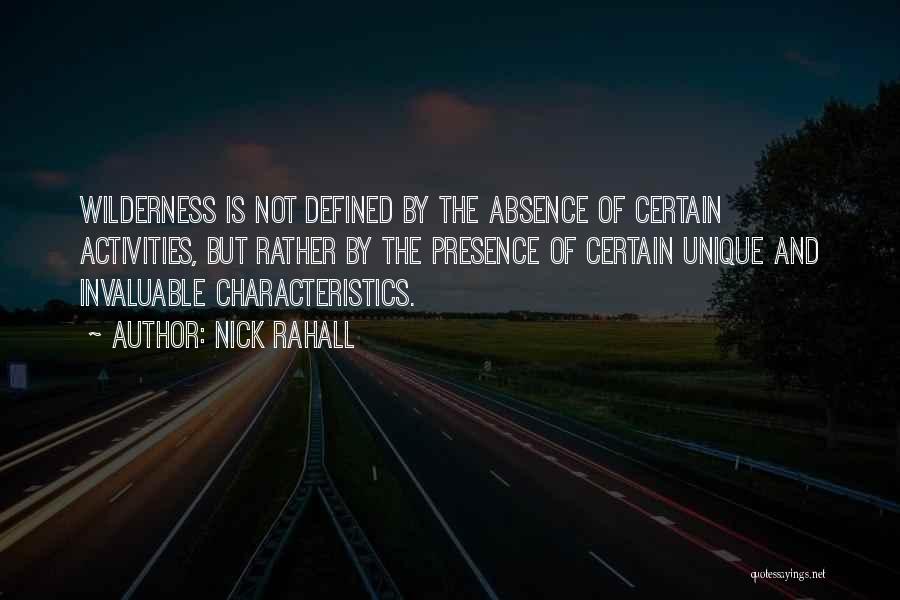 Nick Rahall Quotes: Wilderness Is Not Defined By The Absence Of Certain Activities, But Rather By The Presence Of Certain Unique And Invaluable