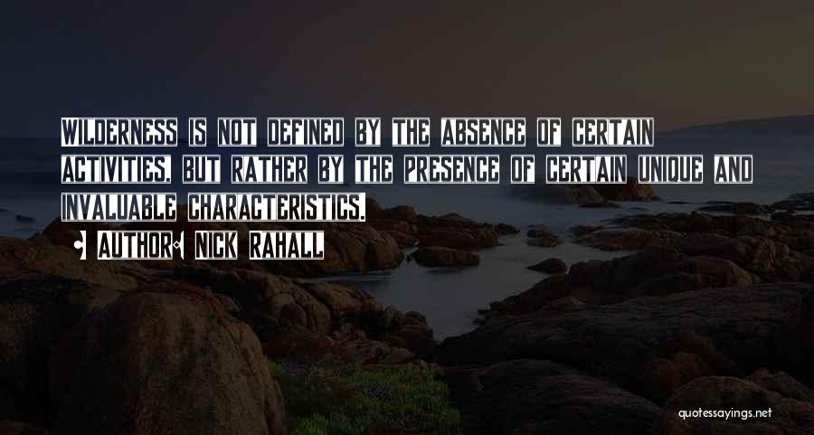 Nick Rahall Quotes: Wilderness Is Not Defined By The Absence Of Certain Activities, But Rather By The Presence Of Certain Unique And Invaluable