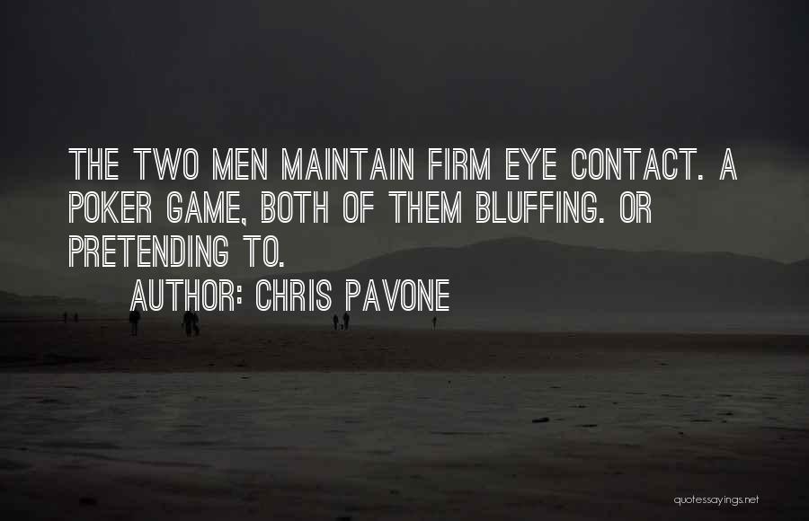 Chris Pavone Quotes: The Two Men Maintain Firm Eye Contact. A Poker Game, Both Of Them Bluffing. Or Pretending To.