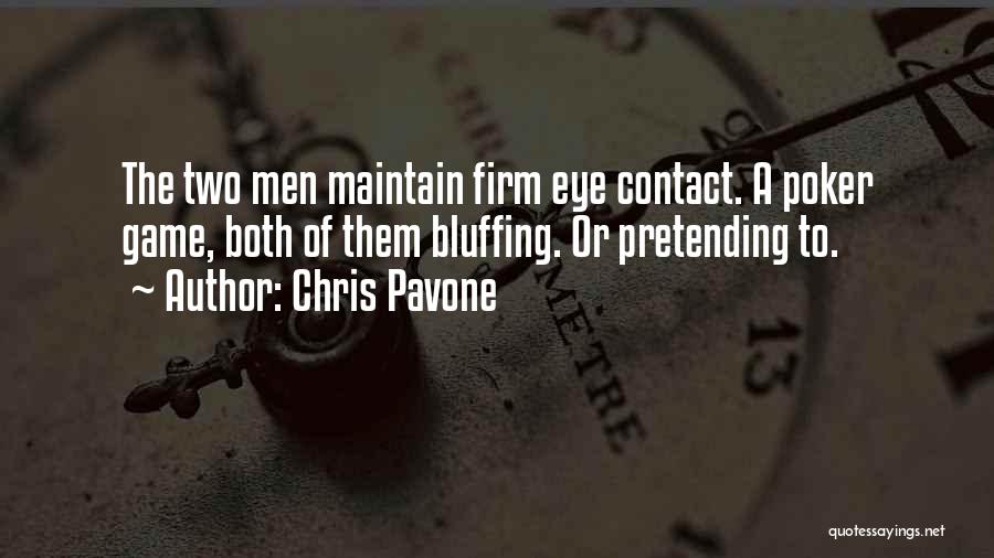 Chris Pavone Quotes: The Two Men Maintain Firm Eye Contact. A Poker Game, Both Of Them Bluffing. Or Pretending To.