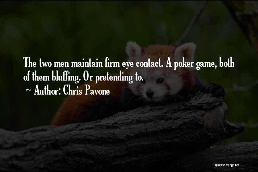 Chris Pavone Quotes: The Two Men Maintain Firm Eye Contact. A Poker Game, Both Of Them Bluffing. Or Pretending To.