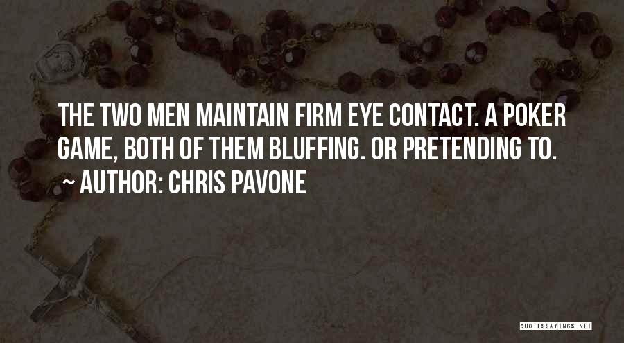 Chris Pavone Quotes: The Two Men Maintain Firm Eye Contact. A Poker Game, Both Of Them Bluffing. Or Pretending To.