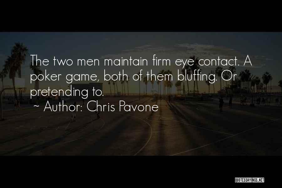 Chris Pavone Quotes: The Two Men Maintain Firm Eye Contact. A Poker Game, Both Of Them Bluffing. Or Pretending To.