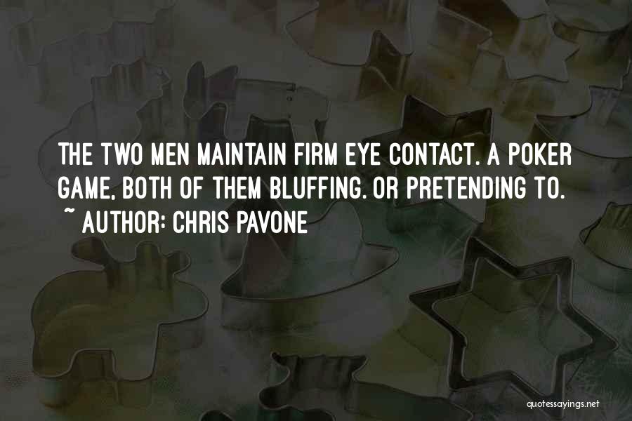 Chris Pavone Quotes: The Two Men Maintain Firm Eye Contact. A Poker Game, Both Of Them Bluffing. Or Pretending To.
