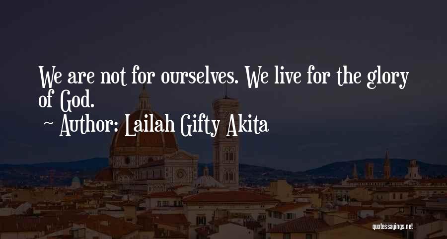 Lailah Gifty Akita Quotes: We Are Not For Ourselves. We Live For The Glory Of God.