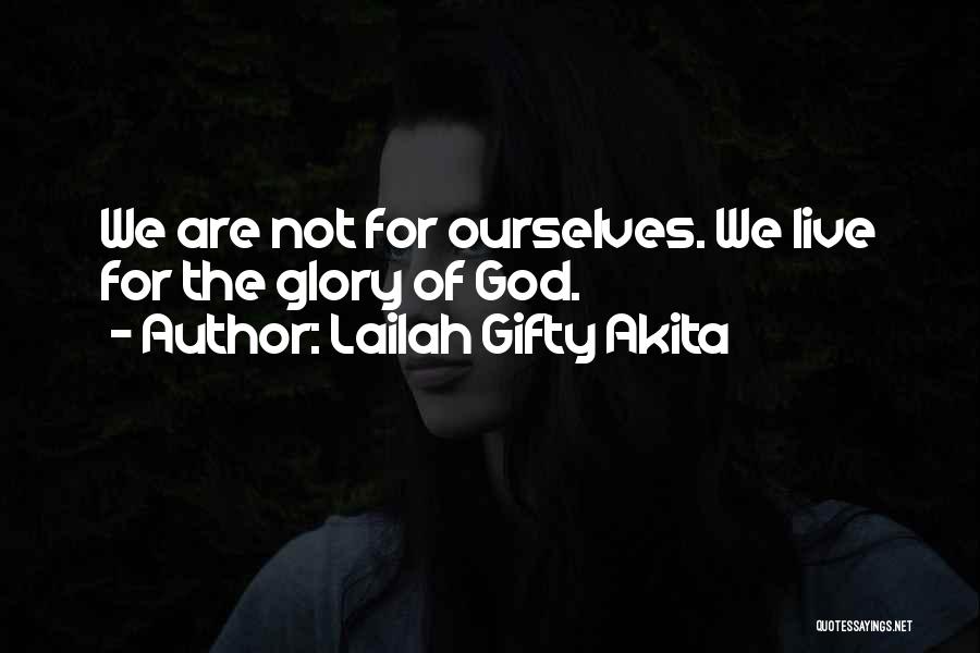 Lailah Gifty Akita Quotes: We Are Not For Ourselves. We Live For The Glory Of God.
