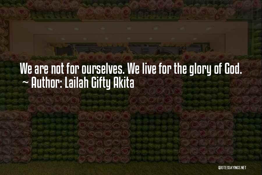Lailah Gifty Akita Quotes: We Are Not For Ourselves. We Live For The Glory Of God.