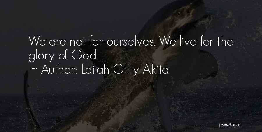Lailah Gifty Akita Quotes: We Are Not For Ourselves. We Live For The Glory Of God.