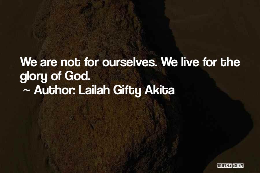 Lailah Gifty Akita Quotes: We Are Not For Ourselves. We Live For The Glory Of God.