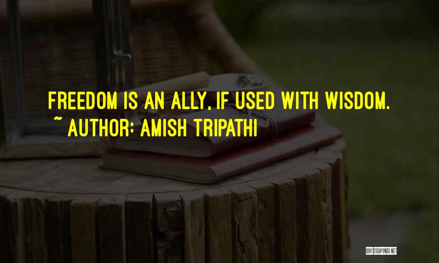 Amish Tripathi Quotes: Freedom Is An Ally, If Used With Wisdom.