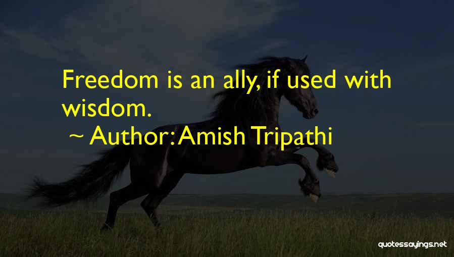 Amish Tripathi Quotes: Freedom Is An Ally, If Used With Wisdom.