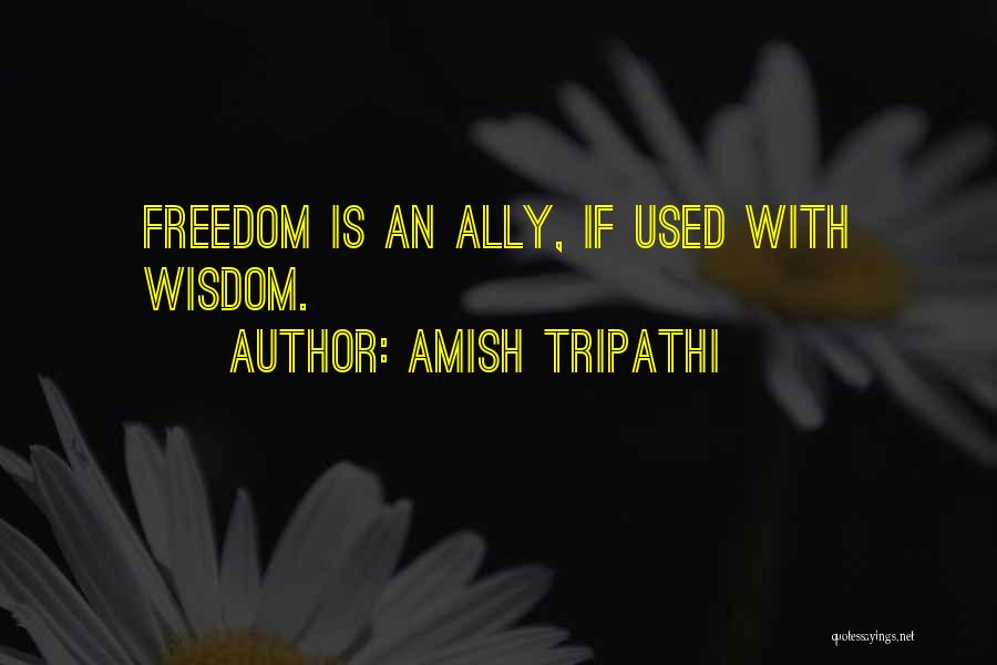 Amish Tripathi Quotes: Freedom Is An Ally, If Used With Wisdom.