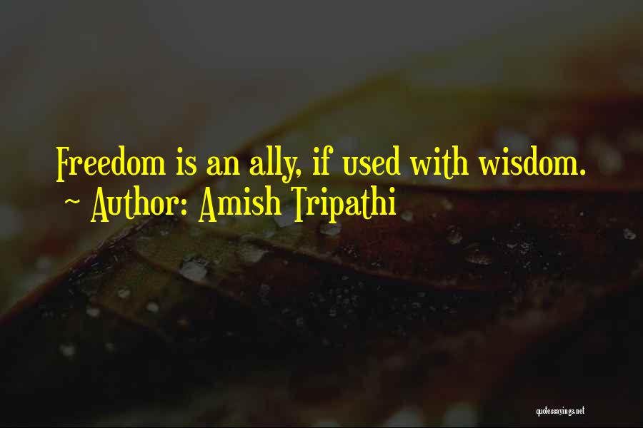 Amish Tripathi Quotes: Freedom Is An Ally, If Used With Wisdom.