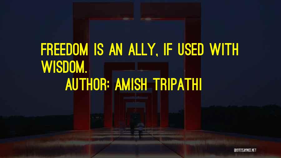 Amish Tripathi Quotes: Freedom Is An Ally, If Used With Wisdom.