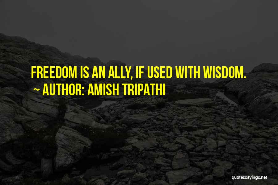 Amish Tripathi Quotes: Freedom Is An Ally, If Used With Wisdom.