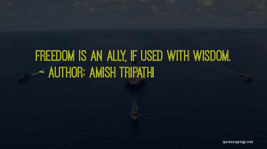 Amish Tripathi Quotes: Freedom Is An Ally, If Used With Wisdom.