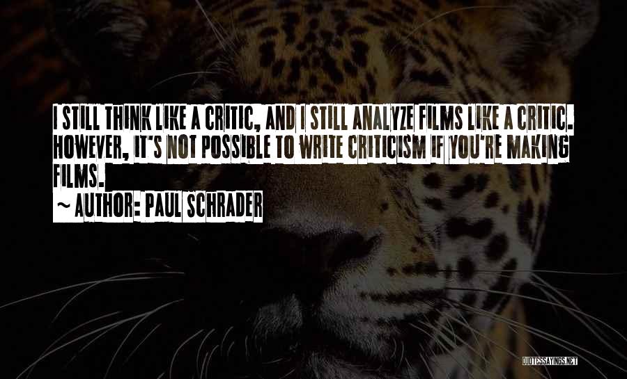 Paul Schrader Quotes: I Still Think Like A Critic, And I Still Analyze Films Like A Critic. However, It's Not Possible To Write