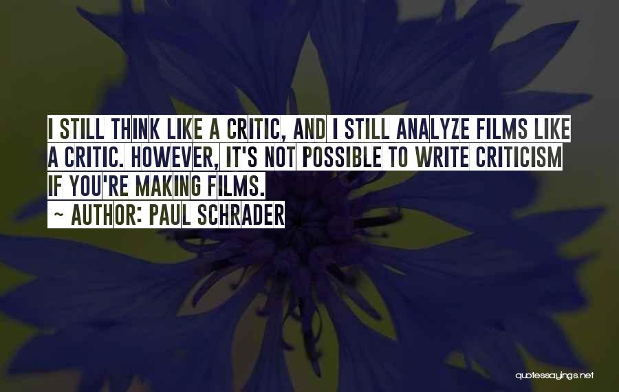 Paul Schrader Quotes: I Still Think Like A Critic, And I Still Analyze Films Like A Critic. However, It's Not Possible To Write