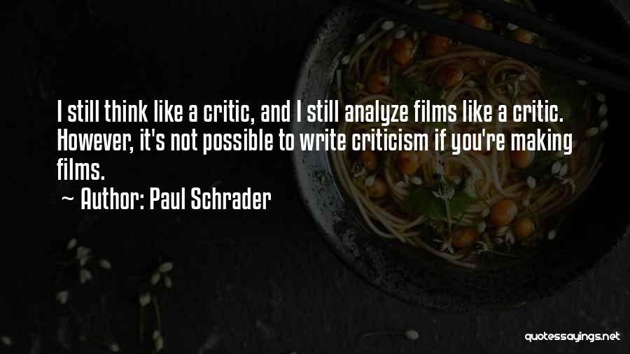 Paul Schrader Quotes: I Still Think Like A Critic, And I Still Analyze Films Like A Critic. However, It's Not Possible To Write