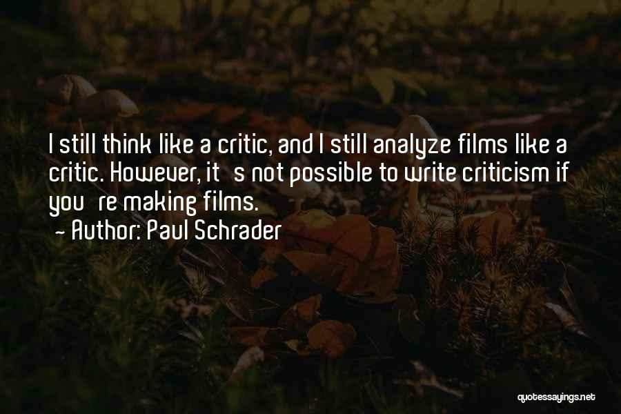 Paul Schrader Quotes: I Still Think Like A Critic, And I Still Analyze Films Like A Critic. However, It's Not Possible To Write