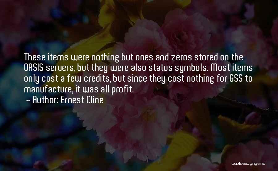 Ernest Cline Quotes: These Items Were Nothing But Ones And Zeros Stored On The Oasis Servers, But They Were Also Status Symbols. Most