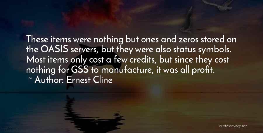 Ernest Cline Quotes: These Items Were Nothing But Ones And Zeros Stored On The Oasis Servers, But They Were Also Status Symbols. Most