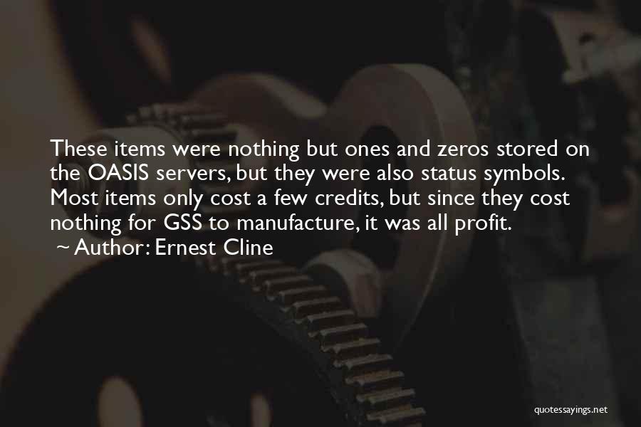 Ernest Cline Quotes: These Items Were Nothing But Ones And Zeros Stored On The Oasis Servers, But They Were Also Status Symbols. Most