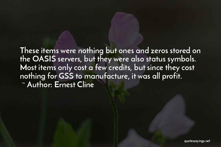 Ernest Cline Quotes: These Items Were Nothing But Ones And Zeros Stored On The Oasis Servers, But They Were Also Status Symbols. Most