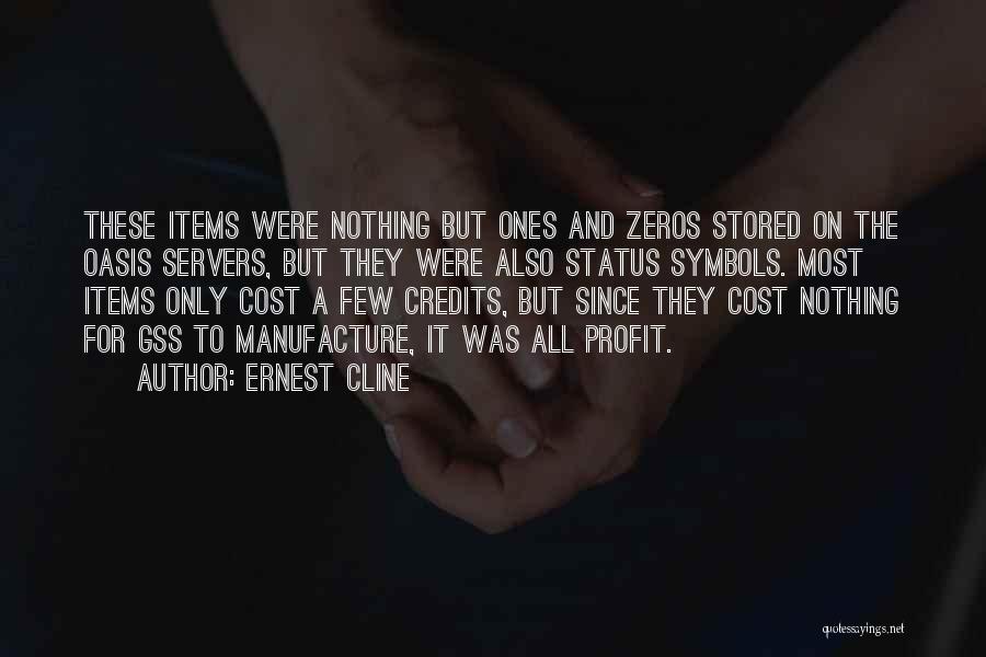 Ernest Cline Quotes: These Items Were Nothing But Ones And Zeros Stored On The Oasis Servers, But They Were Also Status Symbols. Most