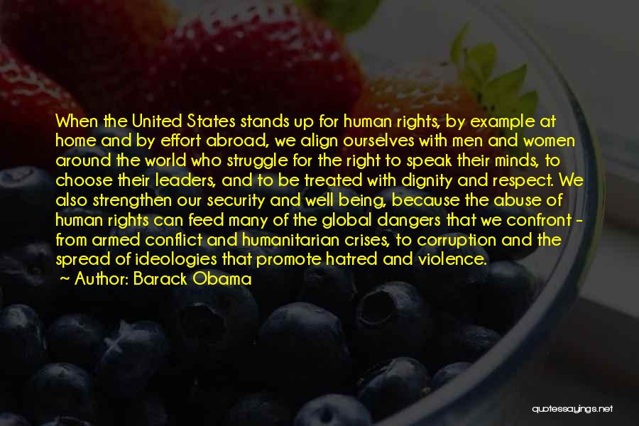 Barack Obama Quotes: When The United States Stands Up For Human Rights, By Example At Home And By Effort Abroad, We Align Ourselves