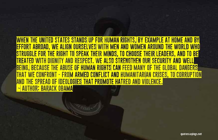 Barack Obama Quotes: When The United States Stands Up For Human Rights, By Example At Home And By Effort Abroad, We Align Ourselves