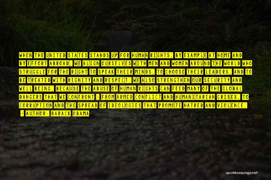 Barack Obama Quotes: When The United States Stands Up For Human Rights, By Example At Home And By Effort Abroad, We Align Ourselves