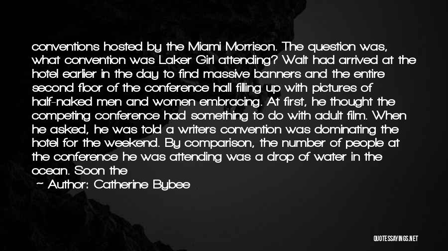 Catherine Bybee Quotes: Conventions Hosted By The Miami Morrison. The Question Was, What Convention Was Laker Girl Attending? Walt Had Arrived At The